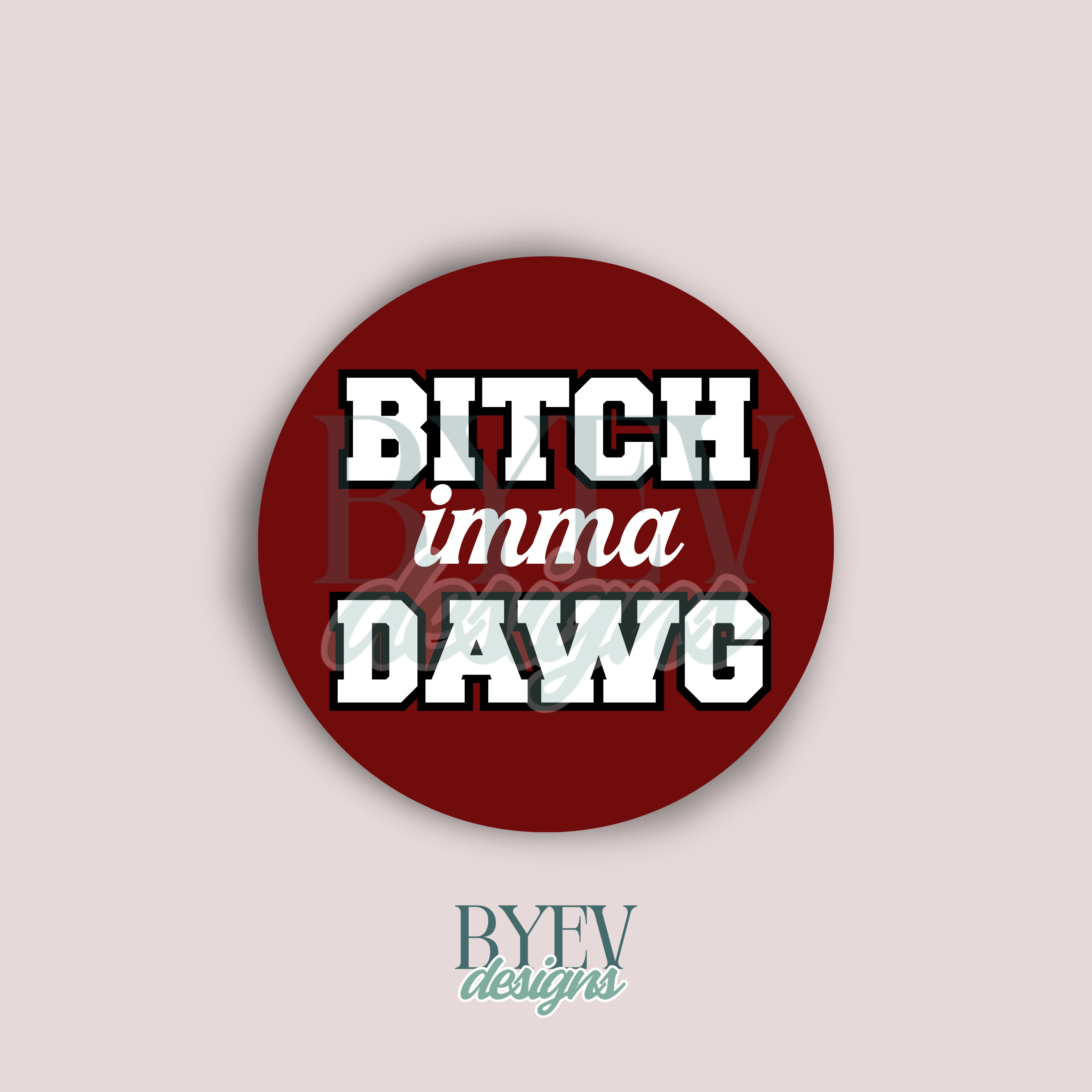 BYEVDESIGNS — Mississippi State — Bitch I'mma Dawg Block Letter Sticker — Egg Bowl Collection